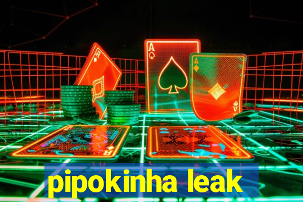 pipokinha leak